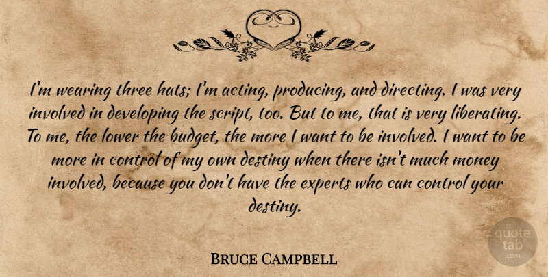 Bruce Campbell Quote About Destiny, Acting, Three: Im Wearing Three Hats Im...