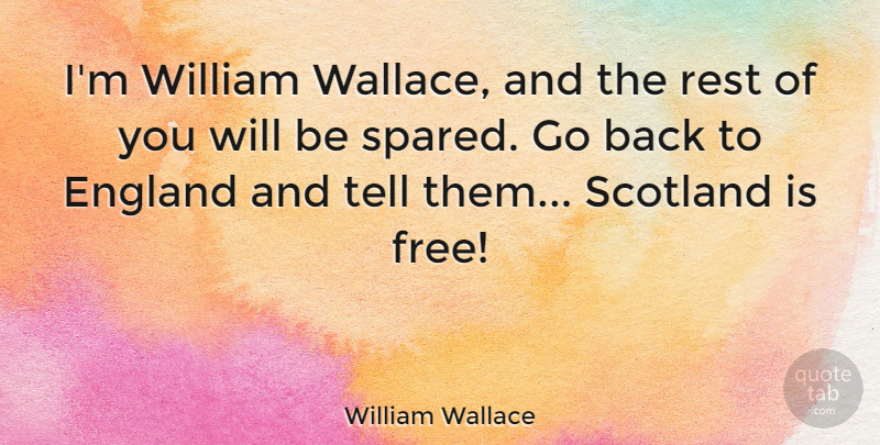 William Wallace Quote About England, William: Im William Wallace And The...