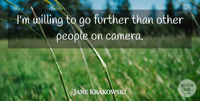Jane Krakowski Quote About People: Im Willing To Go Further...