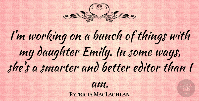 Patricia MacLachlan Quote About Editor: Im Working On A Bunch...