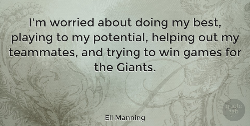Eli Manning Quote About Best, Games, Helping, Playing, Trying: Im Worried About Doing My...