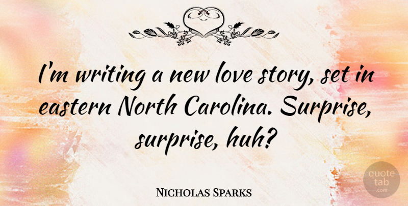 Nicholas Sparks Quote About Writing, Stories, Literature: Im Writing A New Love...