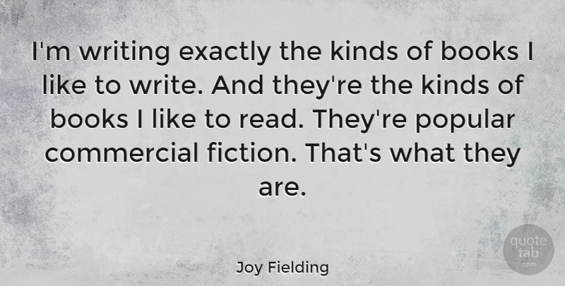 Joy Fielding Quote About Commercial, Exactly, Popular: Im Writing Exactly The Kinds...