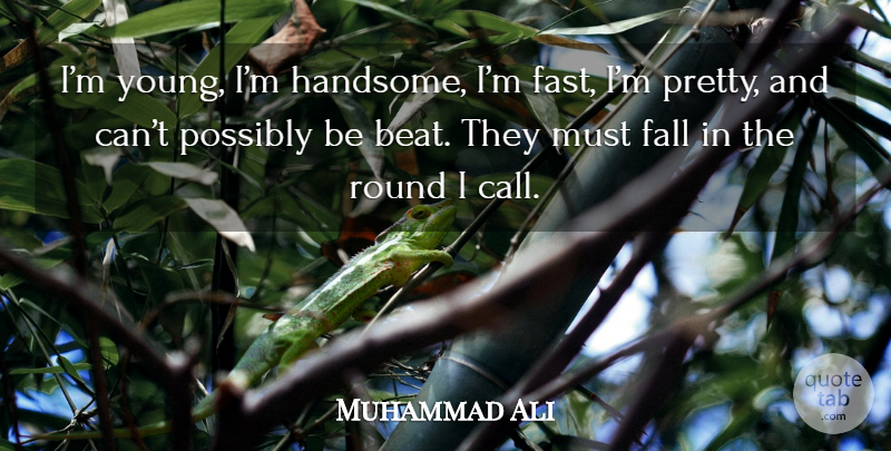 Muhammad Ali Quote About Fall, Handsome, Young: Im Young Im Handsome Im...