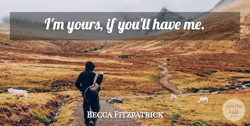 Becca Fitzpatrick Quote About Ifs: Im Yours If Youll Have...