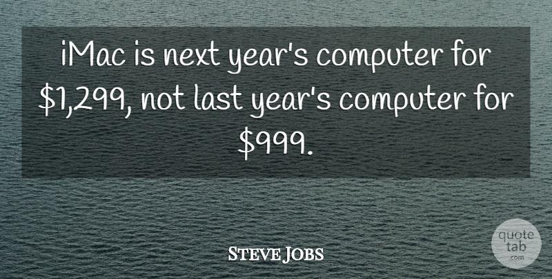 Steve Jobs Quote About Years, Next Year, Lasts: Imac Is Next Years Computer...