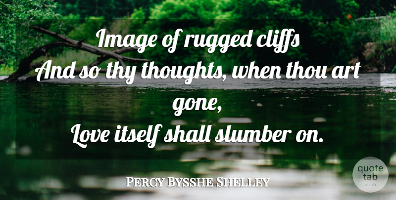 Percy Bysshe Shelley Quote About Art, Gone Love, Slumber: Image Of Rugged Cliffs And...