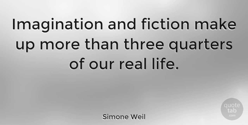 Simone Weil Quote About Life, Real, Carpe Diem: Imagination And Fiction Make Up...