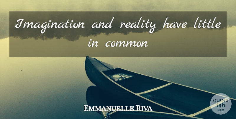 Emmanuelle Riva Quote About Reality, Imagination, Littles: Imagination And Reality Have Little...