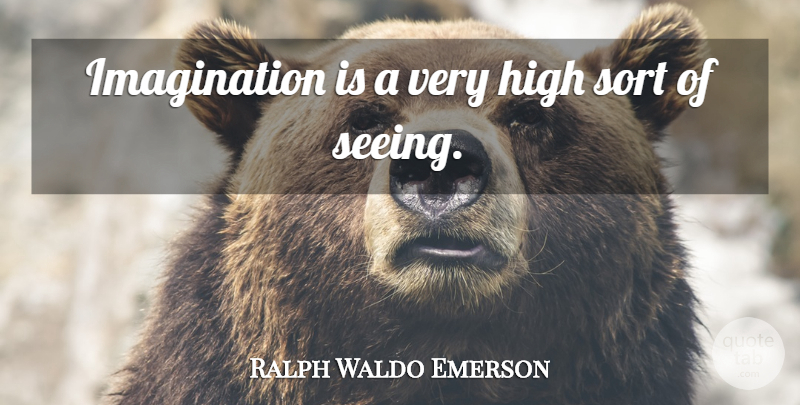 Ralph Waldo Emerson Quote About Leadership, Imagination, Seeing: Imagination Is A Very High...