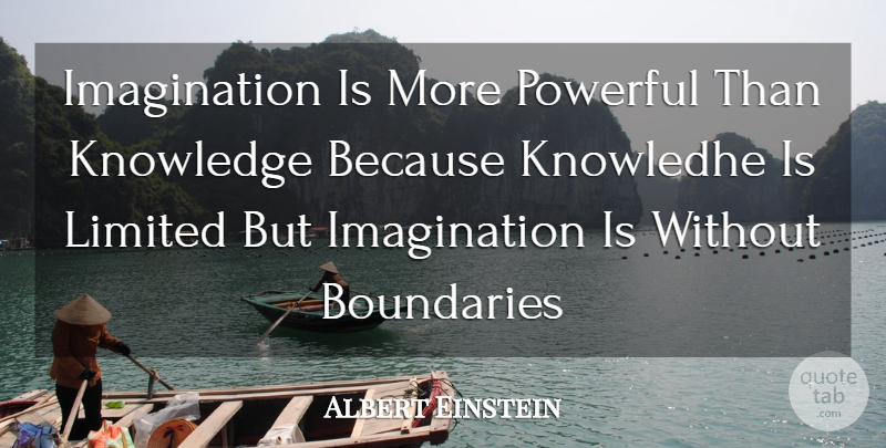 Albert Einstein Quote About Powerful, Imagination, Boundaries: Imagination Is More Powerful Than...