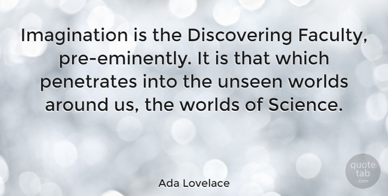 Ada Lovelace Quote About Imagination, Science, Unseen, Worlds: Imagination Is The Discovering Faculty...