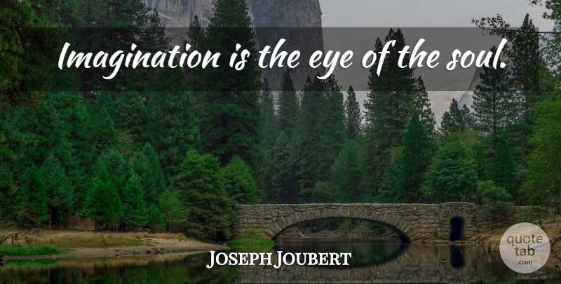 Joseph Joubert Quote About Inspirational, Life, Eye: Imagination Is The Eye Of...