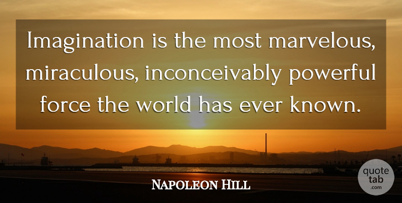 Napoleon Hill Quote About Powerful, Imagination, World: Imagination Is The Most Marvelous...