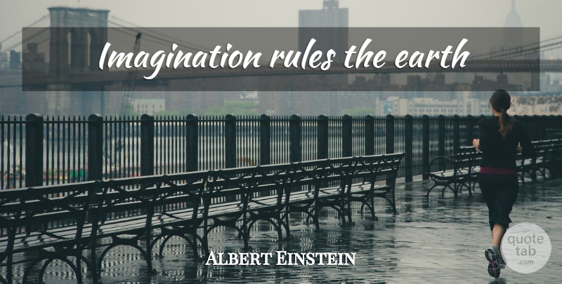 Albert Einstein Quote About Imagination, Earth: Imagination Rules The Earth...