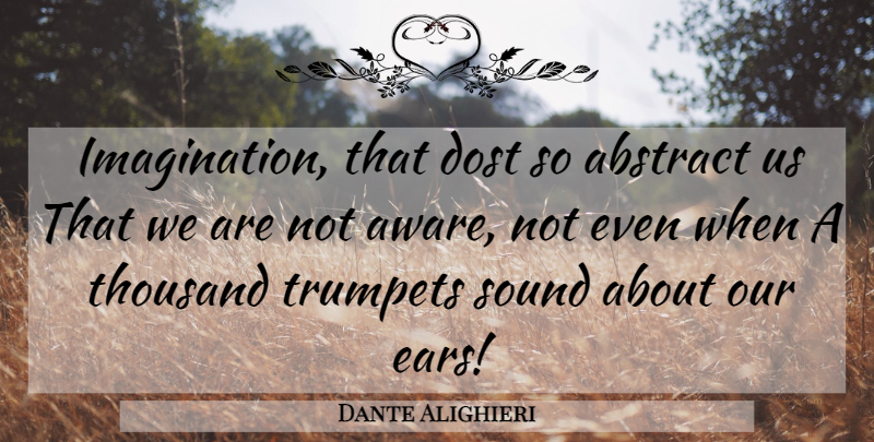 Dante Alighieri Quote About Imagination, Ears, Sound: Imagination That Dost So Abstract...