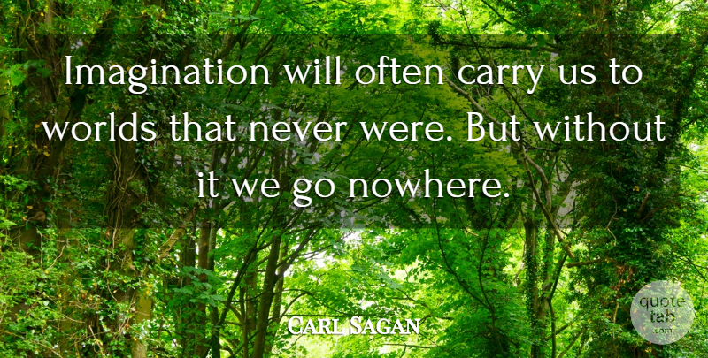 Carl Sagan Quote About Life, Art, Motivation: Imagination Will Often Carry Us...