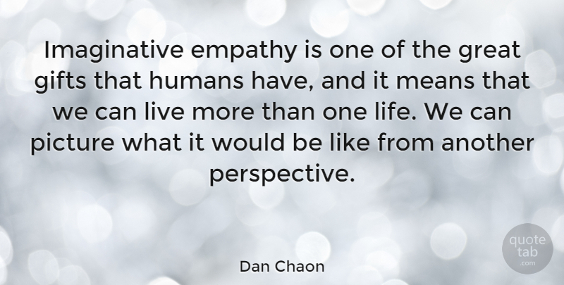 Dan Chaon Quote About Mean, Perspective, Empathy: Imaginative Empathy Is One Of...