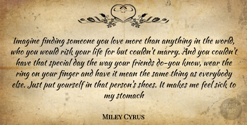 Miley Cyrus Imagine Finding Someone You Love More Than Anything In The Quotetab