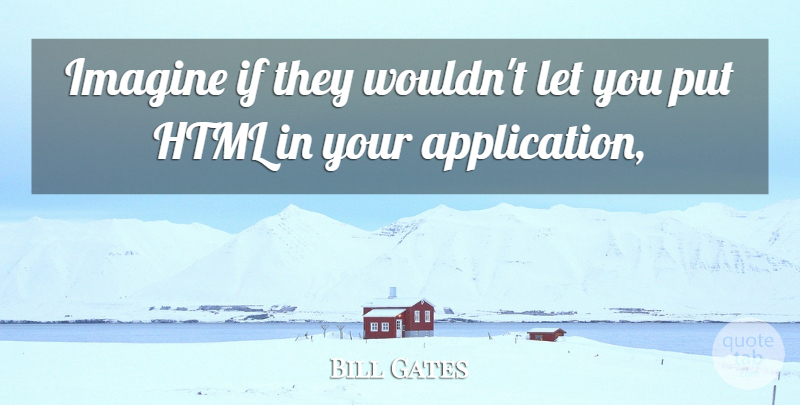 Bill Gates Quote About Html, Imagine: Imagine If They Wouldnt Let...