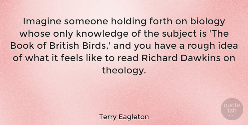 Terry Eagleton Quote About Book, Ideas, Bird: Imagine Someone Holding Forth On...
