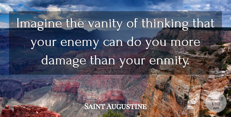 Saint Augustine Quote About Thinking, Vanity, Imagination: Imagine The Vanity Of Thinking...