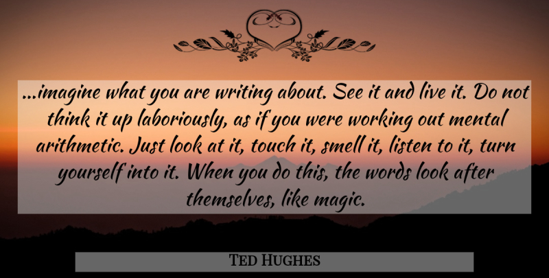 Ted Hughes Quote About Writing, Thinking, Smell: Imagine What You Are Writing...