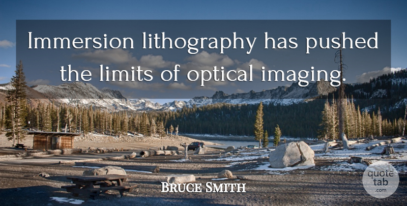 Bruce Smith Quote About Limits, Optical, Pushed: Immersion Lithography Has Pushed The...