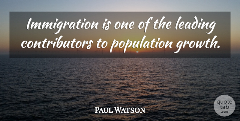 Paul Watson Quote About Growth, Immigration, Population: Immigration Is One Of The...