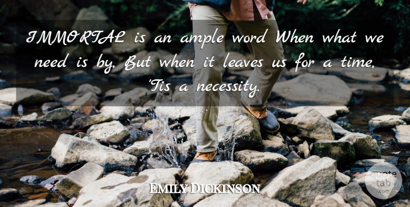 Emily Dickinson Quote About Needs, Immortality, Immortal: Immortal Is An Ample Word...