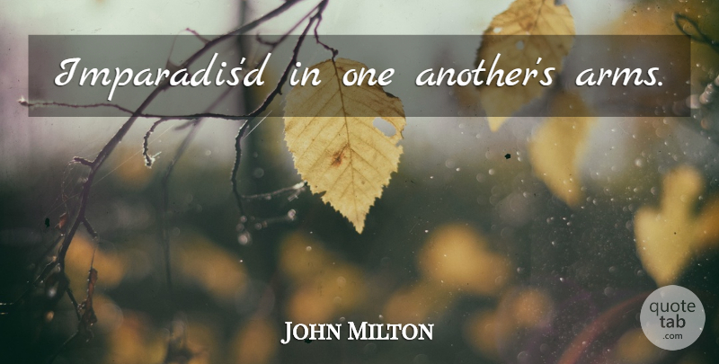 John Milton Quote About Life, Arms: Imparadisd In One Anothers Arms...