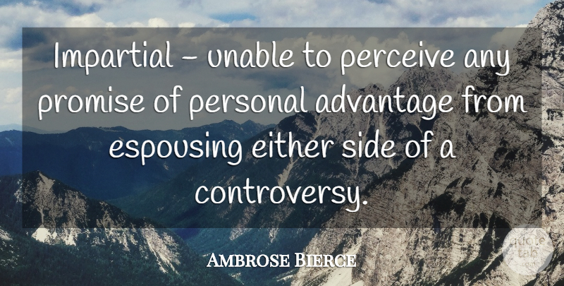 Ambrose Bierce Quote About Promise, Literature, Sides: Impartial Unable To Perceive Any...