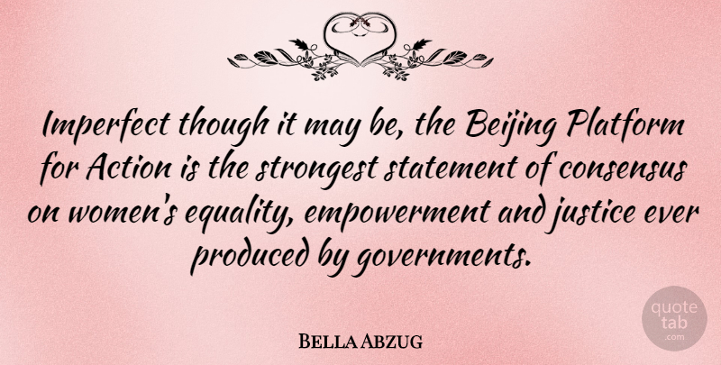 Bella Abzug Quote About Action, Beijing, Consensus, Equality, Imperfect: Imperfect Though It May Be...
