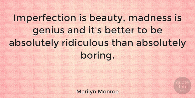 Marilyn Monroe Quote About Absolutely, Beauty, Genius: Imperfection Is Beauty Madness Is...