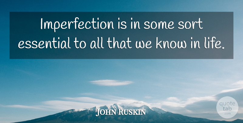 John Ruskin Quote About Imperfection, Essentials, Perfection And Imperfection: Imperfection Is In Some Sort...