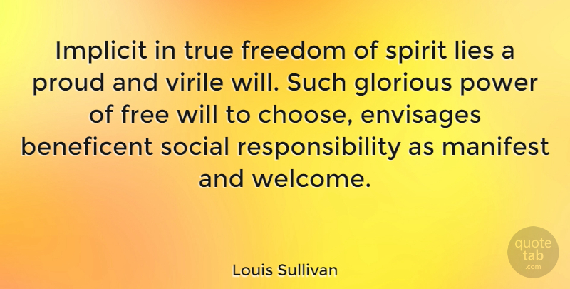 Louis Sullivan Quote About Lying, Responsibility, Proud: Implicit In True Freedom Of...