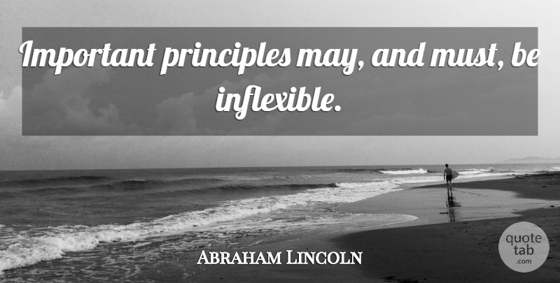 Abraham Lincoln Quote About Motivational, Honesty, Important: Important Principles May And Must...