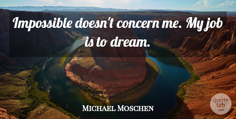 Michael Moschen Quote About Job: Impossible Doesnt Concern Me My...
