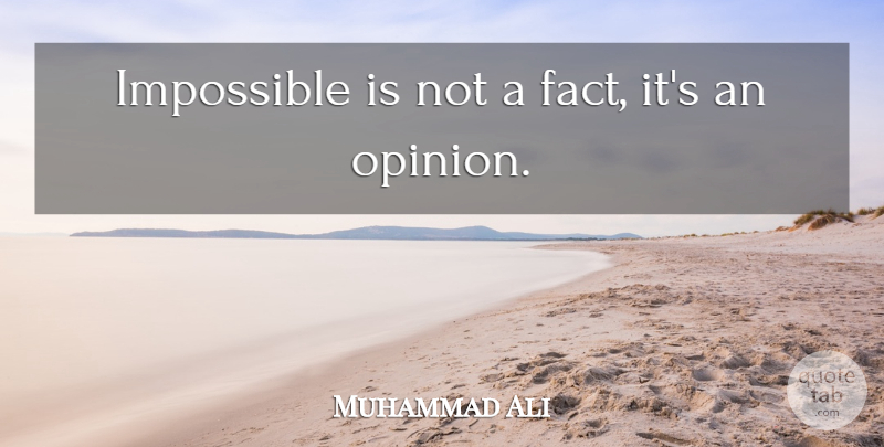 Muhammad Ali Quote About Motivational, Facts, Opinion: Impossible Is Not A Fact...