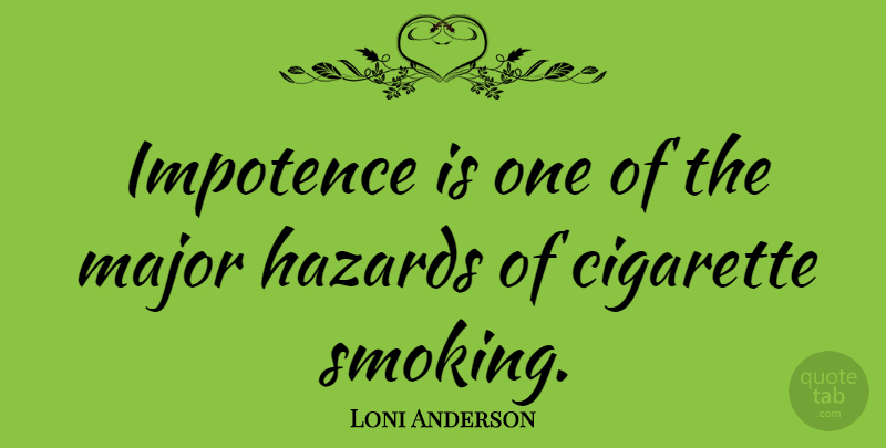 Loni Anderson Quote About Smoking, Hazards, Cigarette: Impotence Is One Of The...