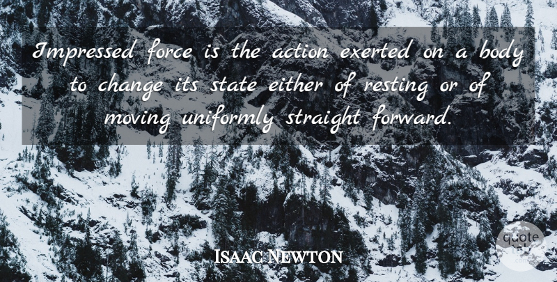 Isaac Newton Quote About Change, Moving, Science: Impressed Force Is The Action...