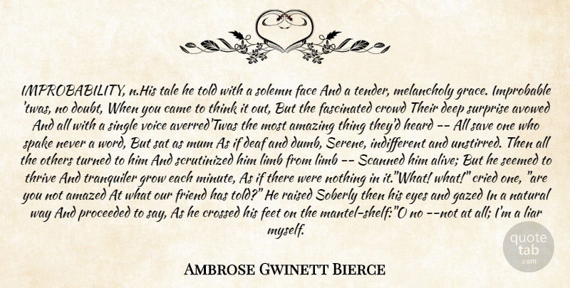 Ambrose Gwinett Bierce Quote About Amazed, Amazing, Avowed, Came, Cried: Improbability N His Tale He...