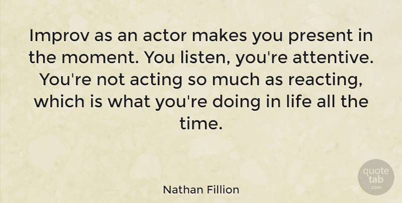 Nathan Fillion Quote About Acting, Actors, Moments: Improv As An Actor Makes...