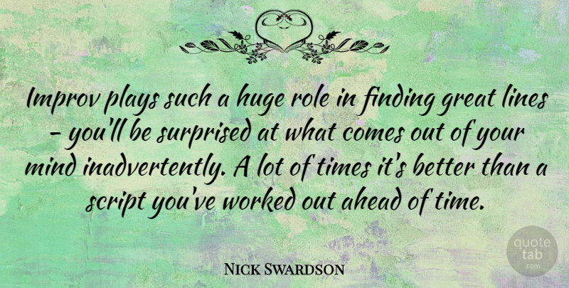 Nick Swardson Quote About Finding, Great, Huge, Improv, Lines: Improv Plays Such A Huge...