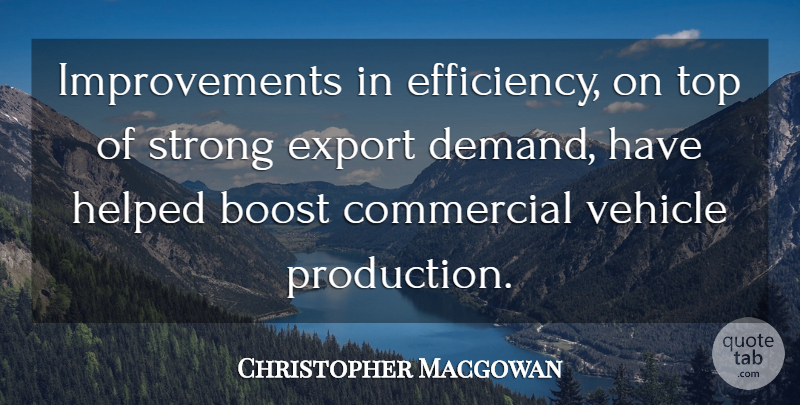 Christopher Macgowan Quote About Boost, Commercial, Export, Helped, Strong: Improvements In Efficiency On Top...