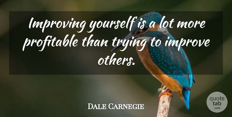 Dale Carnegie Quote About Trying, Improving Yourself, Improving: Improving Yourself Is A Lot...