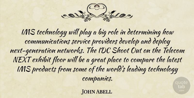 John Abell Quote About Compare, Develop, Exhibit, Floor, Great: Ims Technology Will Play A...