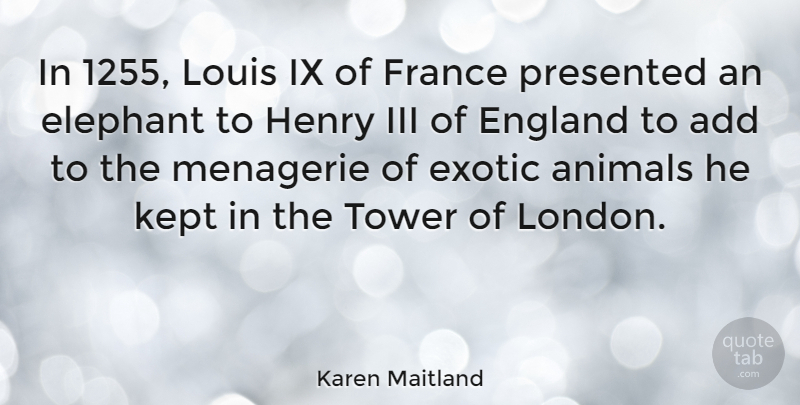 Karen Maitland Quote About Add, England, Exotic, France, Henry: In 1255 Louis Ix Of...