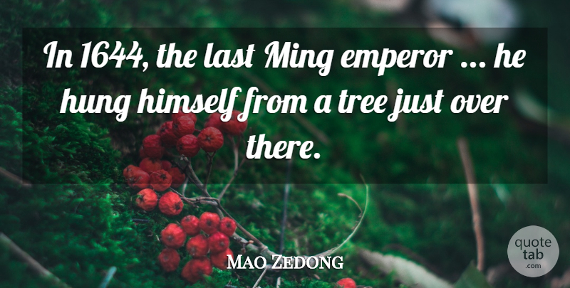 Mao Zedong Quote About Emperor, Himself, Hung, Last, Tree: In 1644 The Last Ming...
