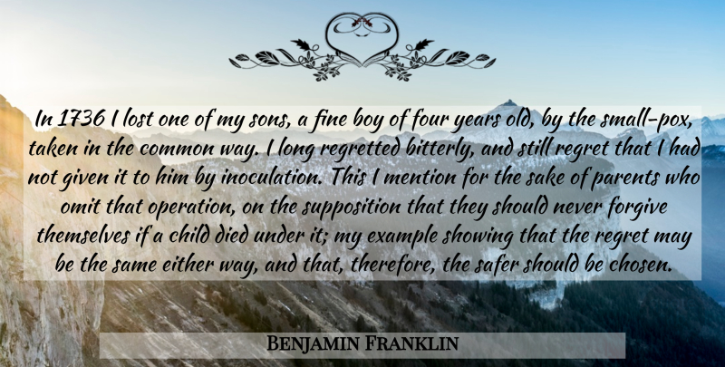 Benjamin Franklin Quote About Children, Regret, Taken: In 1736 I Lost One...